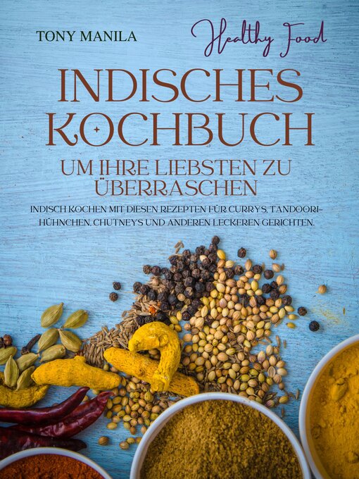 Title details for Indisches Kochbuch, um Ihre Liebsten zu überraschen by TONY MANILA - Available